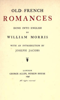 Morris William, Joseph Jacobs (intro) — Old French Romances done into English