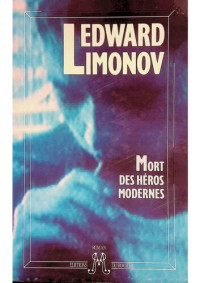 Edward Limonov — Mort des héros modernes