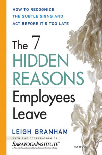 Branham Leigh — The 7 Hidden Reasons Employees Leave: How to Recognize the Subtle Signs and Act Before It's Too Late