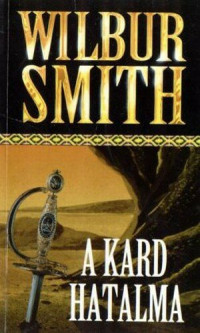 Wilbur Smith — A kard hatalma