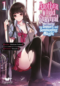 Yokotsuka Tsukasa — Another World Survival: Min-maxing My Support and Summoning Magic Vol. 1