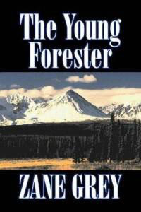 Grey Zane — The Young Forester