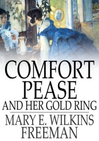 Mary E. Wilkins Freeman — Comfort Pease and Her Gold Ring