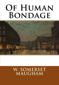 W. Somerset Maugham — Of Human Bondage