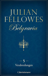 Julian Fellowes — Belgravia (5)--Verabredungen