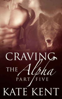 Kent Kate — Craving the Alpha: Part Five: BBW Paranormal Werewolf Shifter Romance