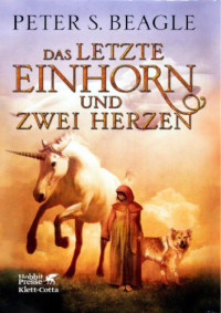 Beagle, Peter S — Das Letzte Einhorn und Zwei Herzen