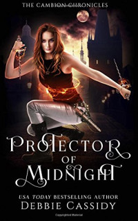 Debbie Cassidy — Protector of Midnight - Chronicles of Midnight, Book `1