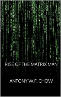 Antony W. F. Chow — Rise of the Matrix Man