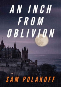 Sam Polakoff — An Inch from Oblivion
