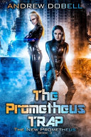 Andrew Dobell — The Prometheus Trap: A Cyberpunk Techno Thriller - The New Prometheus, Book 3