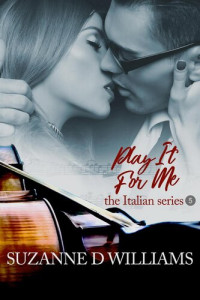 Suzanne D. Williams — Play It For Me: the Italian Series, #5