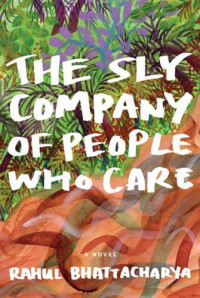 Bhattacharya Rahul — The Sly Company of People Who Care