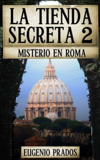 Eugenio Prados — La tienda secreta 2. Misterio en Roma