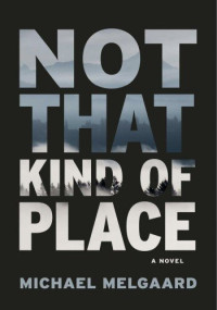 Michael Melgaard — Not That Kind of Place