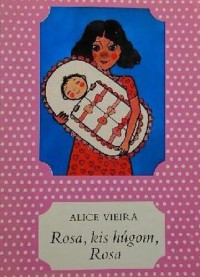 Alice Vieira — Rosa, kis húgom, Rosa