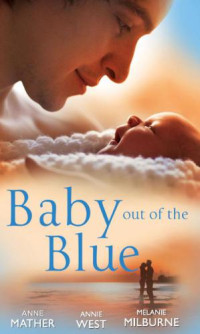 Mather Anne; West Annie; Milburne Melanie — Baby Out of the Blue