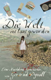 Pysall Gertrud — Die Welt ist laut geworden