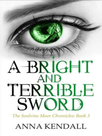 Kendall Anna — A Bright and Terrible Sword