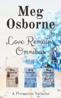 Meg Osborne — Love Remains Omnibus: A Persuasion Variation Series