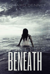 Denney Richard — What Lies Beneath