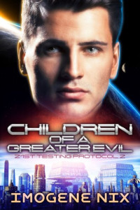 Imogene Nix — Children of a Greater Evil - The 21st Testing Protocol Series