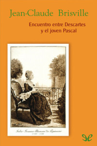 Jean-Claude Brisville — Encuentro entre Descartes y el joven Pascal