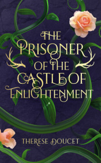 Therese Doucet — The Prisoner of the Castle of Enlightenment