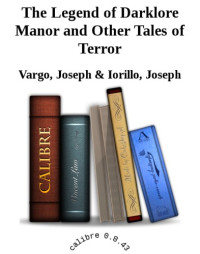 Joseph Vargo, Joseph Iorillo — The Legend Of Darklore Manor And Other Tales Of Terror