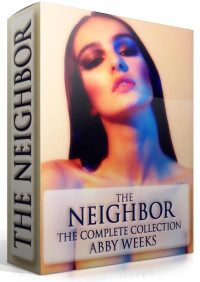 Weeks Abby — The Neighbor: The Complete Collection