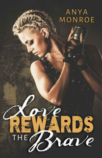 Monroe Anya — Love Rewards The Brave