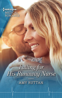 Amy Ruttan — Falling for His Runaway Nurse: Get swept away with this uplifting nurse romance!