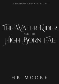 HR Moore — The Water Rider and the High Born Fae