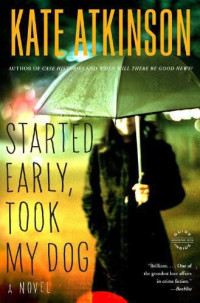 Atkinson Kate — Started Early - Took My Dog a Novel