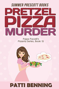 Patti Benning — Pretzel Pizza Murder (Papa Pacelli's Pizzeria Mystery 15)