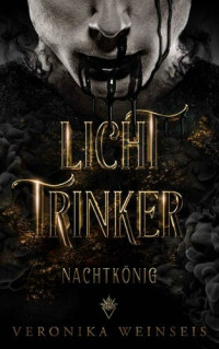 Veronika Weinseis — Lichttrinker: Nachtkönig (German Edition)