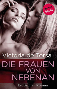 Torsa, Victoria de — Die Frauen von nebenan: Erotischer Roman