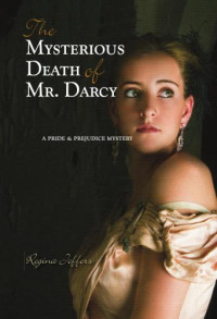 Regina Jeffers — The Mysterious Death of Mr Darcy: A Pride and Prejudice Mystery