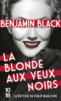 Benjamin Black — La Blonde aux yeux noirs (Le retour de Philip Marlowe 1)