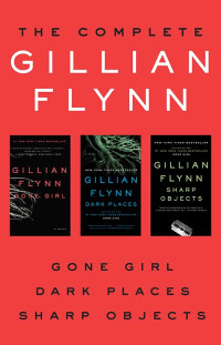 Flynn Gillian — The Complete Gillian Flynn