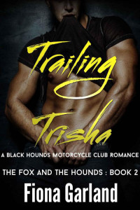 Garland Fiona — TRAILING TRISHA: A Black Hounds Motorcycle Club Romance