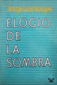Jorge Luis Borges — Elogio de la sombra