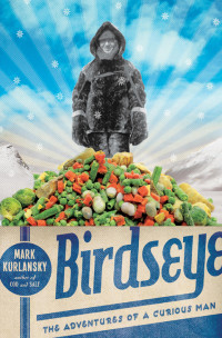 Mark Kurlansky — Birdseye: The Adventures of a Curious Man