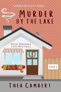 Thea Cambert — Murder By The Lake: Hygge Hideaway Cozy Mysteries, Book 6