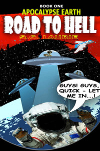 SG Laurie — Apocalypse Earth - Road To Hell (Book 1): Monty Python's Guardians of the Galaxy...!