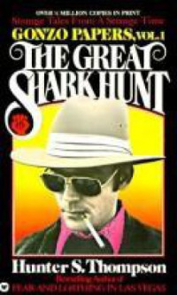 Thompson, Hunter S — The Great Shark Hunt: Strange Tales From a Strange Time
