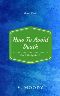 Moody V — How to Avoid Death on a Daily Basis: Book Two