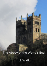 L L Watkin — The Abbey at the World's End