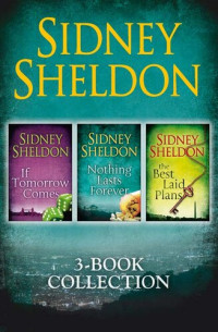 Sidney Sheldon — Sidney Sheldon 3-Book Collection: If Tomorrow Comes, Nothing Lasts Forever, The Best Laid Plans