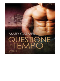 Mary Calmes — Questione di tempo vol. 2